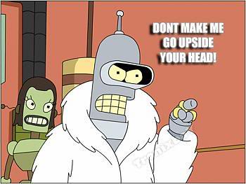 Name:  Futurama-Bender-UpsideYourHead.jpg
Views: 76
Size:  18.6 KB